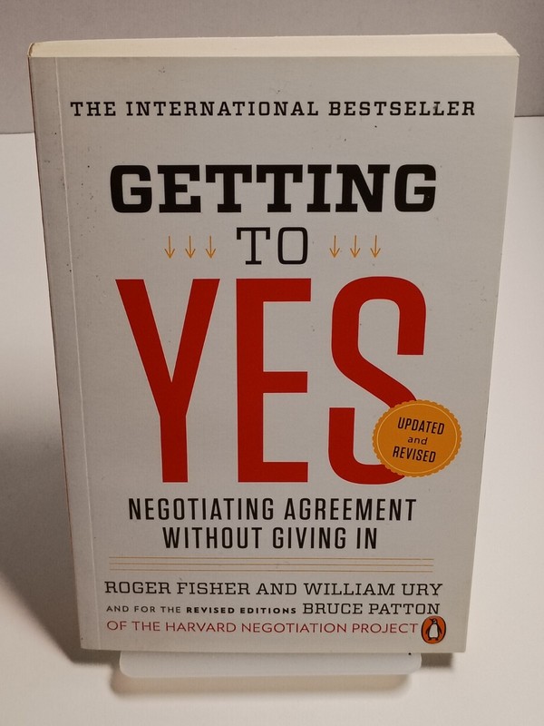 Getting to Yes: Negotiating Agreement Without Giving In by Roger Fisher & W Ury