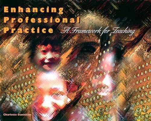 Enhancing Professional Practice A Framework for Teaching by Charlotte Danielson