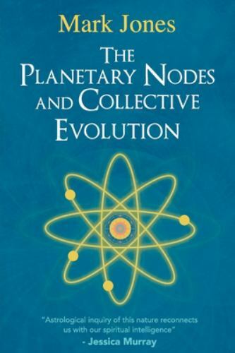 The Planetary Nodes and Collective Evolution, Jones, Mark, 9781732650428