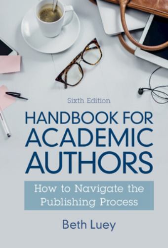 Handbook for Academic Authors : How to Navigate the Publishing Process, Hardc…