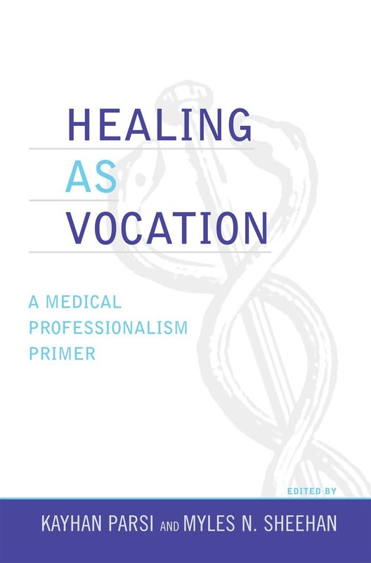 Healing as Vocation: A Medical Professionalism Primer (Practicing Bioethics)…