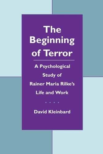 The Beginning of Terror: A Psychological Study of Rainer Maria Rilke’s Life and