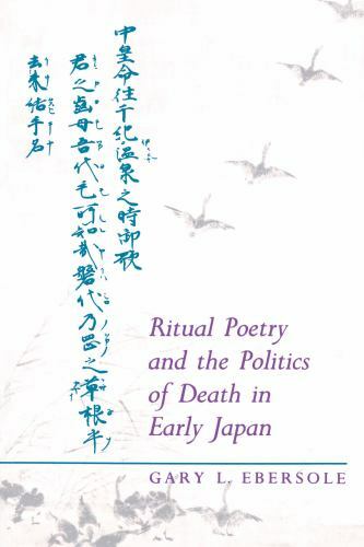 Ritual Poetry and the Politics of Death in Early Japan, Ebersole, Gary L., 97806