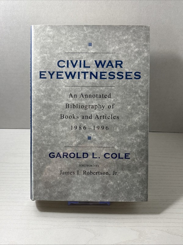 Civil War Eyewitnesses Annotated Bibliography 1986-1996 Garold L Cole HC