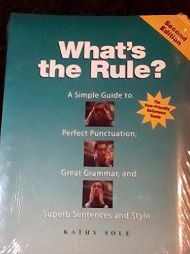 Whats the Rule: a Simple Guide to Perfect Punctuation, Great Grammar, a – GOOD