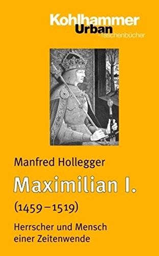 MAXIMILIAN I.: HERRSCHER UND MENSCH EINER ZEITENWENDE By Manfred Hollegger *VG+*