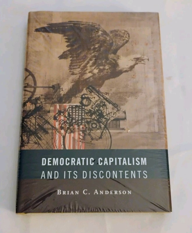SEALED – Democratic Capitalism & Its Discontents Brian C Anderson HC/DJ history