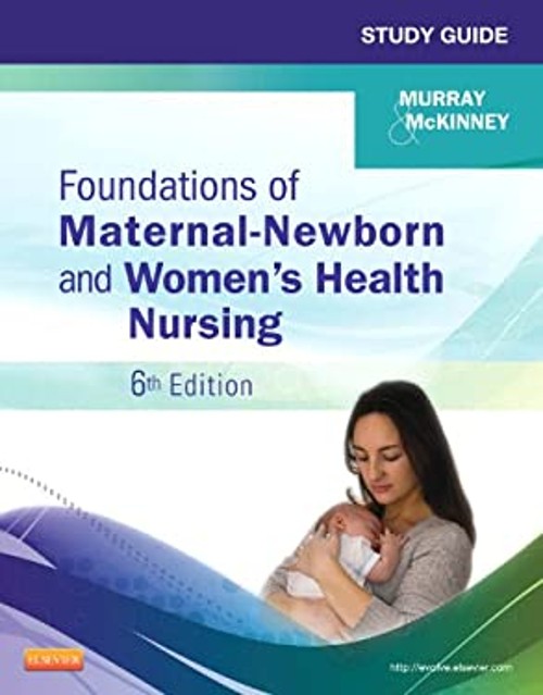 Study Guide for Foundations of Maternal-Newborn and Women’s Healt