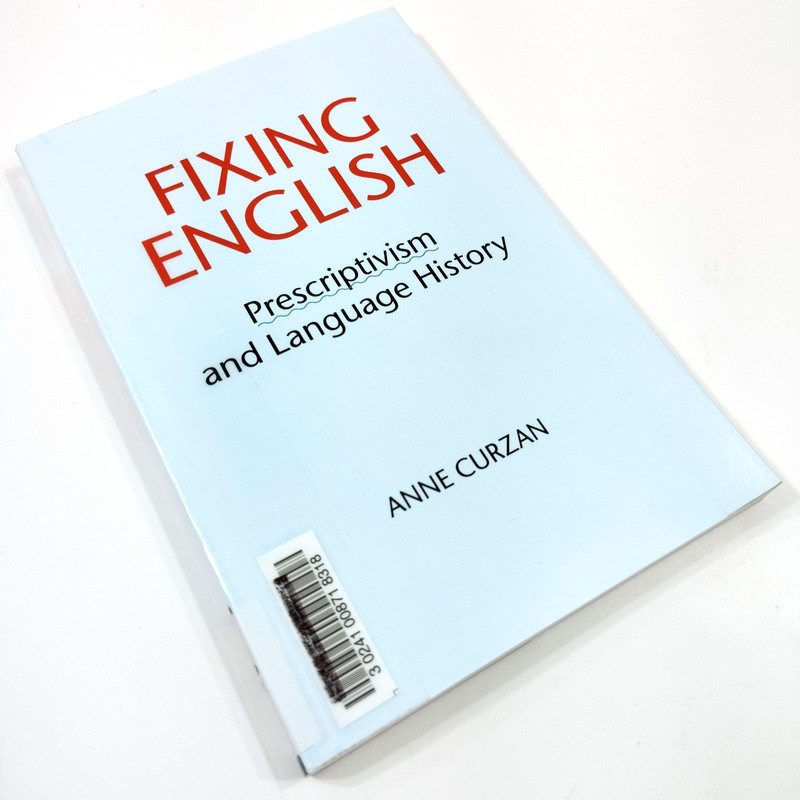 Fixing English [Very Good+] Prescriptivism and Language History by Anne Curzan