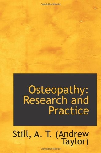 OSTEOPATHY: RESEARCH AND PRACTICE By A. T. (andrew Still Taylor) **BRAND NEW**