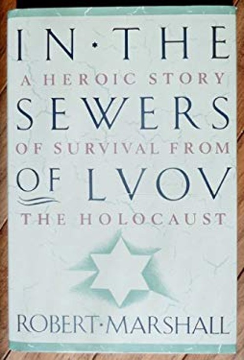 In the Sewers of Lvov : An Heroic Story of Survival from the Holo