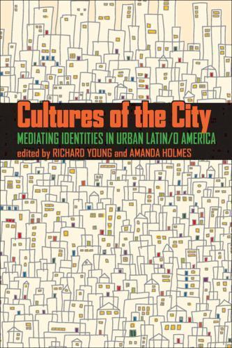 Cultures of the City : Mediating Identities in Urban Latin/O America, Paperba…