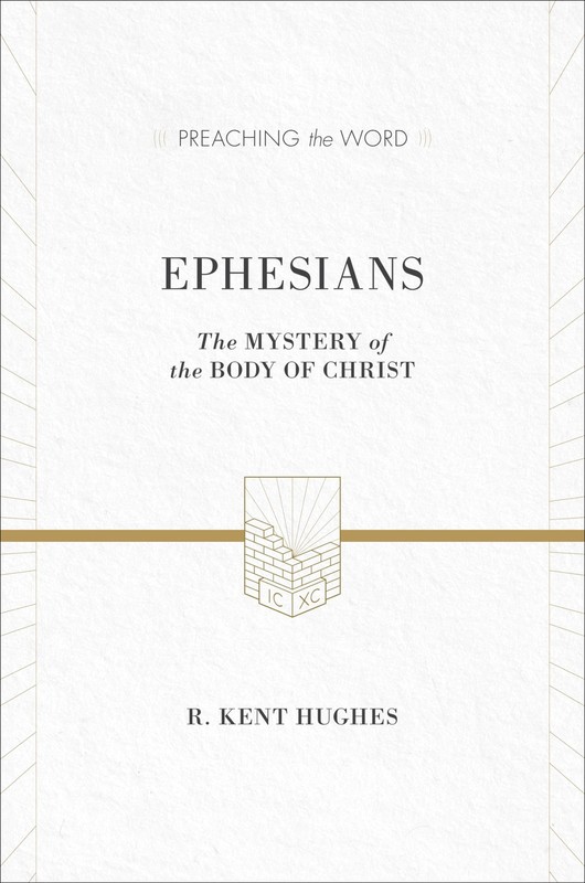 Ephesians: The Mystery of the Body of Christ (Preaching the Word)