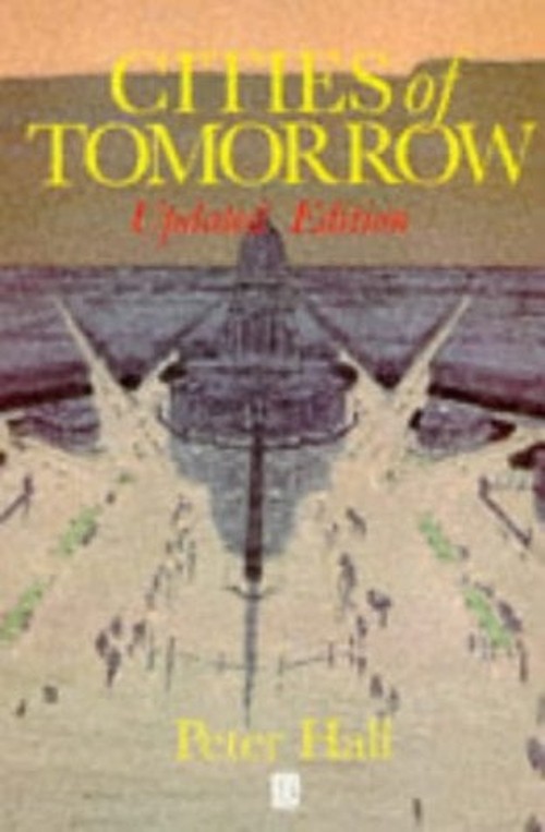 Cities of Tomorrow : An Intellectural History of Urban Planning a