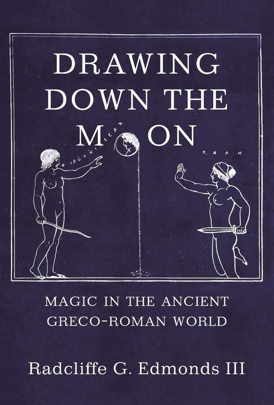 Drawing Down the Moon: Magic in the Ancient Greco-Roman World by Radcliffe G. Ed