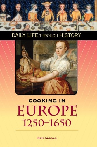 COOKING IN EUROPE, 1250-1650 (THE GREENWOOD PRESS DAILY By Ken Albala & VG