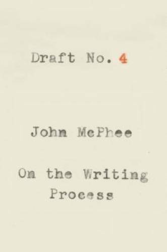 Draft No. 4: On the Writing Process – Hardcover By McPhee, John – GOOD
