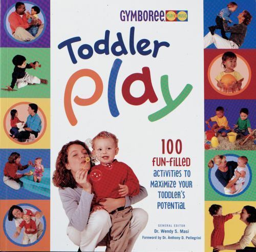 Gymboree Ser.: Toddler Play : 100 Fun-Filled Activities to Maximize Your…