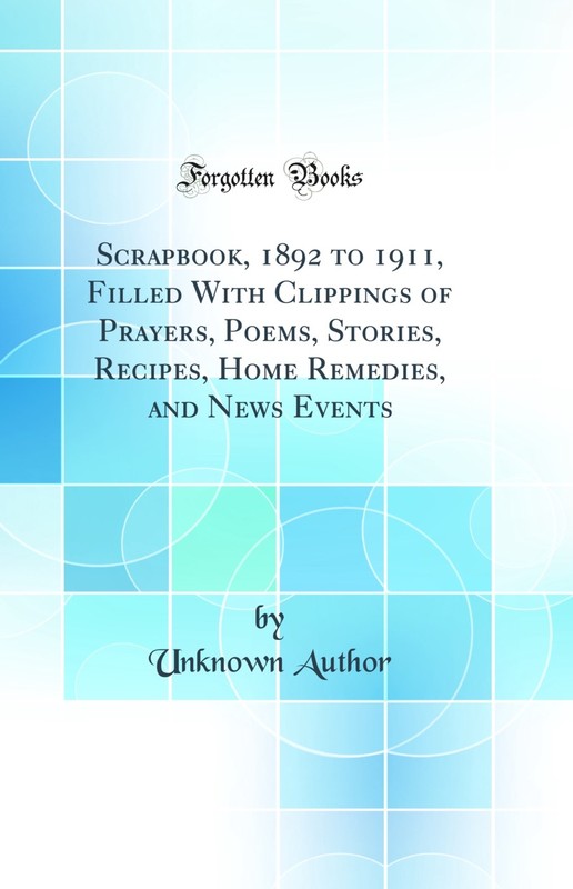 Scrapbook, 1892 to 1911, Filled With Clippings of Prayers, Poems, Stories,