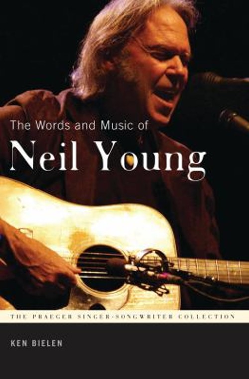The Words and Music of Neil Young Hardcover Ken Bielen