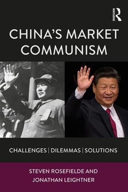 Chinas Market Communism: Challenges, Dilemmas, Solutions by Steven Rosefielde (E