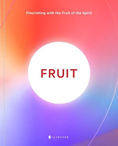 Fruit: Flourishing with the Fruit of …, Alabaster Co.