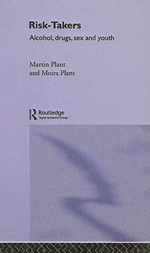 Risk-Takers: Alcohol, Drugs, Sex and Youth by Moira Plant: Used