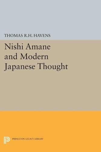 Thomas R.H. Havens Nishi Amane and Modern Japanese Thought (Paperback)