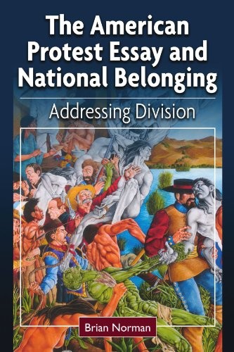 THE AMERICAN PROTEST ESSAY AND NATIONAL BELONGING: By Brian Norman **BRAND NEW**