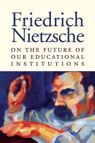 On Future of Educational Institutions by Friedrich Nietzsche: Used
