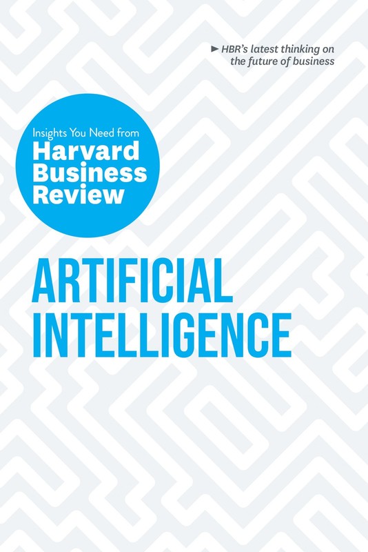 Artificial Intelligence: The Insights You Need from Harvard Business Review …