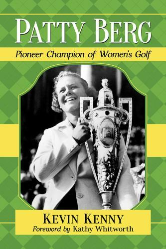 Patty Berg : Pioneer Champion of Women’s Golf, Paperback by Kenny, Kevin; Whi…
