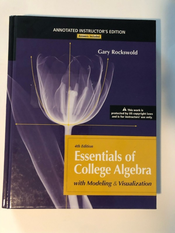 Essentials of College Algebra w/ Modeling & Visualization (Instructor’s Copy)