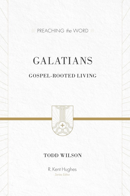 Galatians: Gospel-Rooted Living (Preaching the Word Commentary): Gospel-Root…