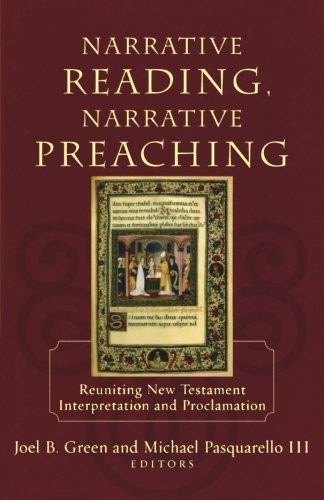 NARRATIVE READING, NARRATIVE PREACHING: REUNITING NEW By Joel B. Green & Michael