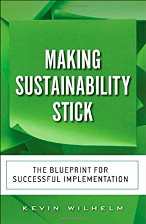Making Sustainability Stick : The Blueprint for Successful Implem