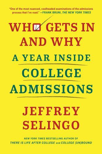 Who Gets in and Why : A Year Inside College Admissions by Jeffrey Selingo (2020,