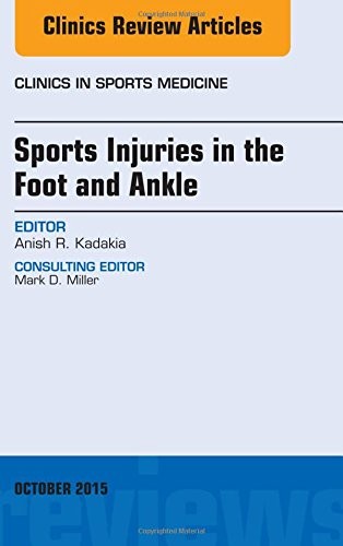 SPORTS INJURIES IN THE FOOT AND ANKLE, AN ISSUE OF CLINICS By Kadakia Anish R.