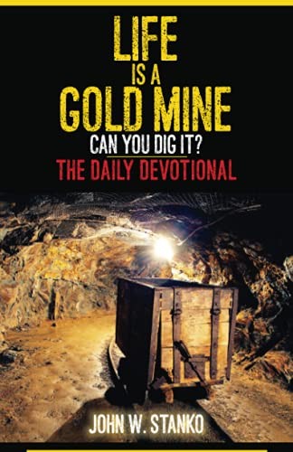Life is a Gold Mine: The Daily Devo…, Stanko, John W.