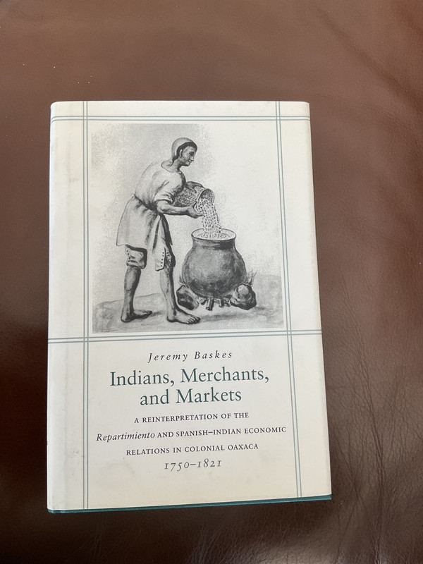 Indians, Merchants, and Markets: – Colonial Oaxaca 1750-1821 Baskes NEW