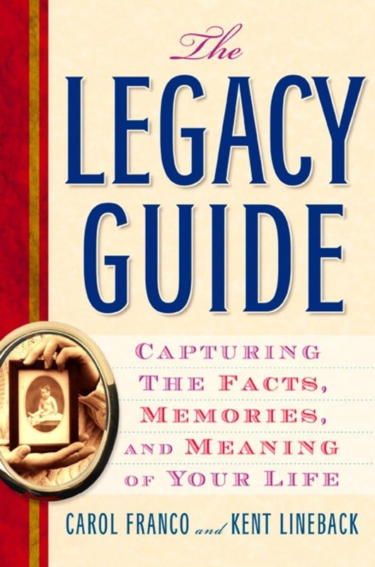 The Legacy Guide: Capturing the Facts, Memories, and Meaning of Your Life – …