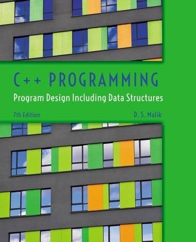 C++ PROGRAMMING: PROGRAM DESIGN INCLUDING DATA STRUCTURES By D. S. Malik