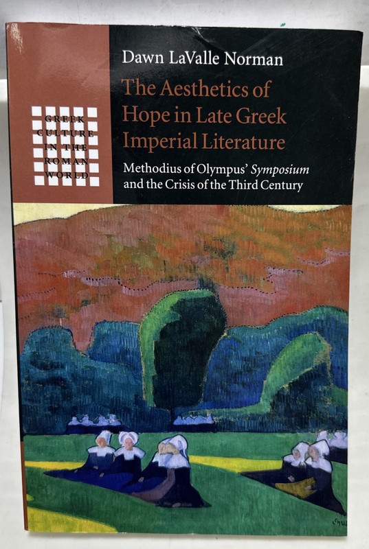 The Aesthetics of Hope in Late Greek Imperial Literature: Methodius of Olympus’
