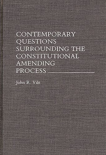 Contemporary Questions Surrounding the Constitutional Amending Process by Vile
