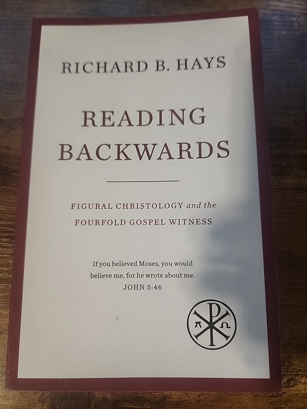 Reading Backwards: Figural Christology and the Fourfold Gospel Witness by Hays,