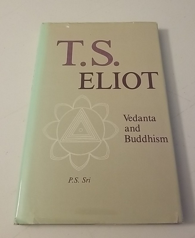 T.S Eliot Vedanta and Buddhism 1985 by P.S. Sri Hardcover