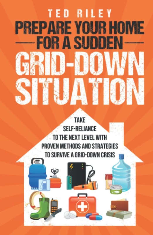 Prepare Your Home for a Sudden Grid-Down Situation: Take Self-Reliance to th…