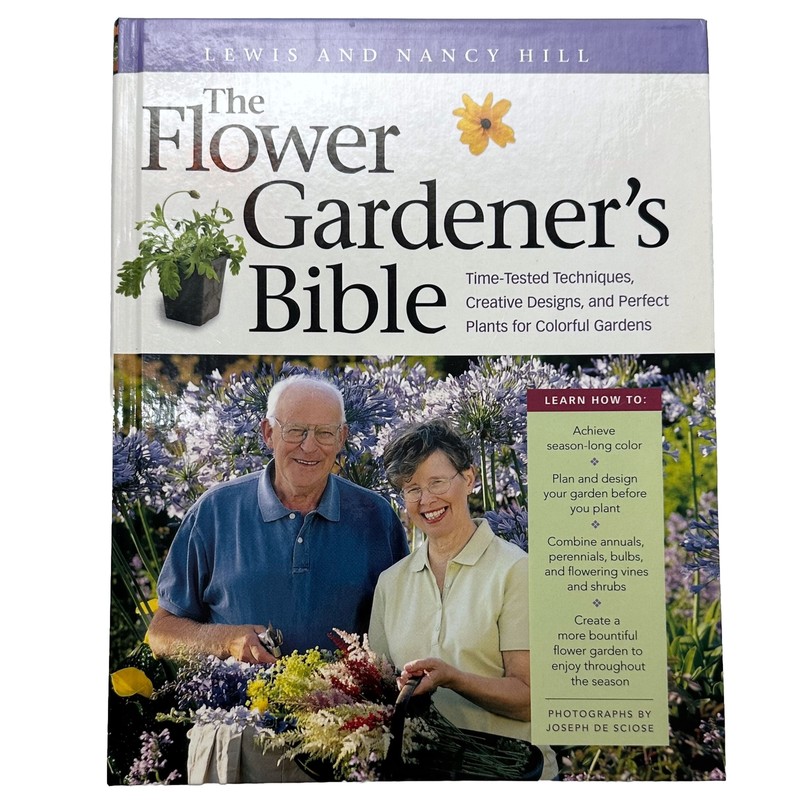 The Flower Gardener’s Bible : Time-Tested Techniques… Lewis + Nancy Hill 2003 HC