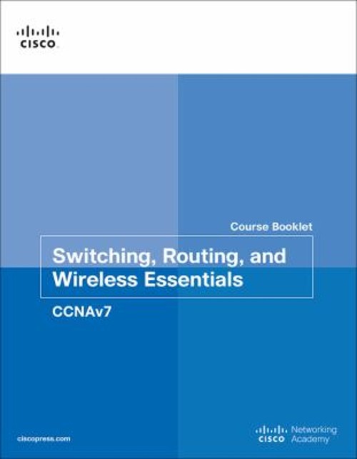 Switching, Routing, and Wireless Essentials Course Booklet CCNAv7