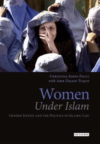 Women Under Islam: Gender, Justice and the Politics of Islamic Law (Library of I